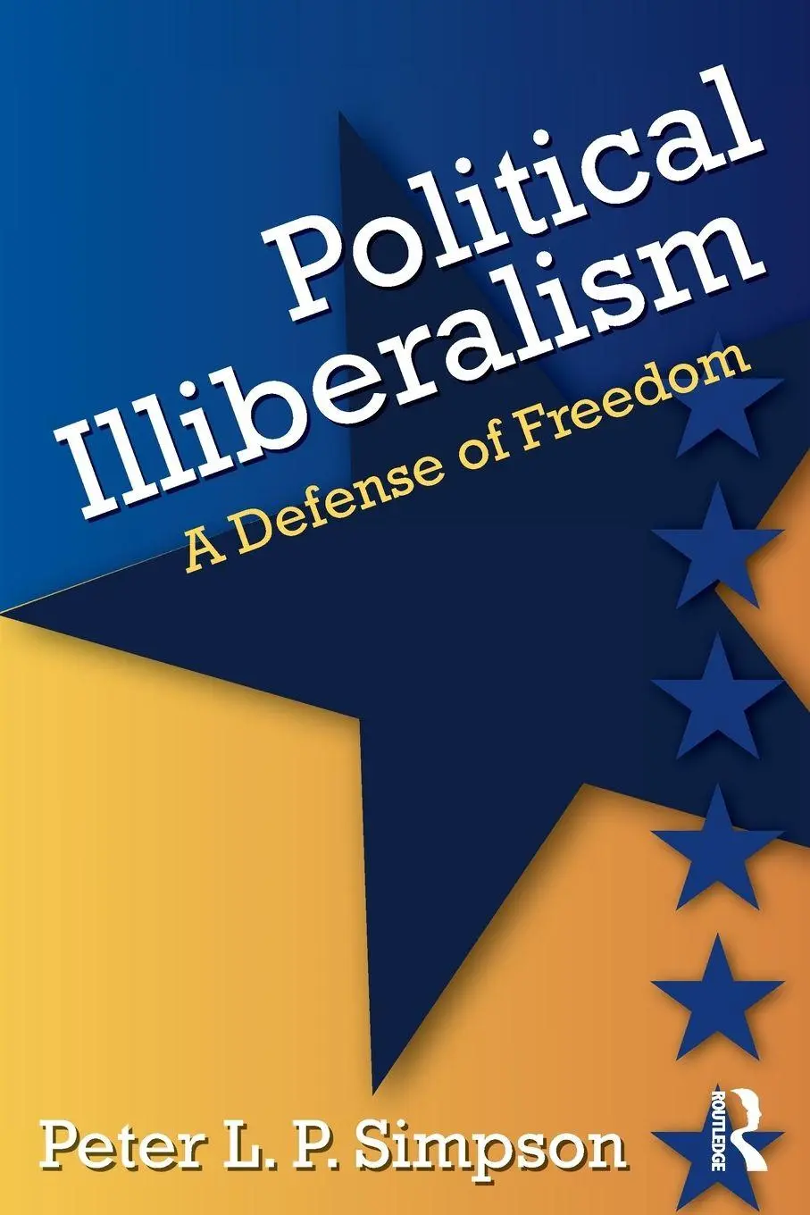 Cover: 9781412865227 | Political Illiberalism | A Defense of Freedom | Peter L. P. Simpson