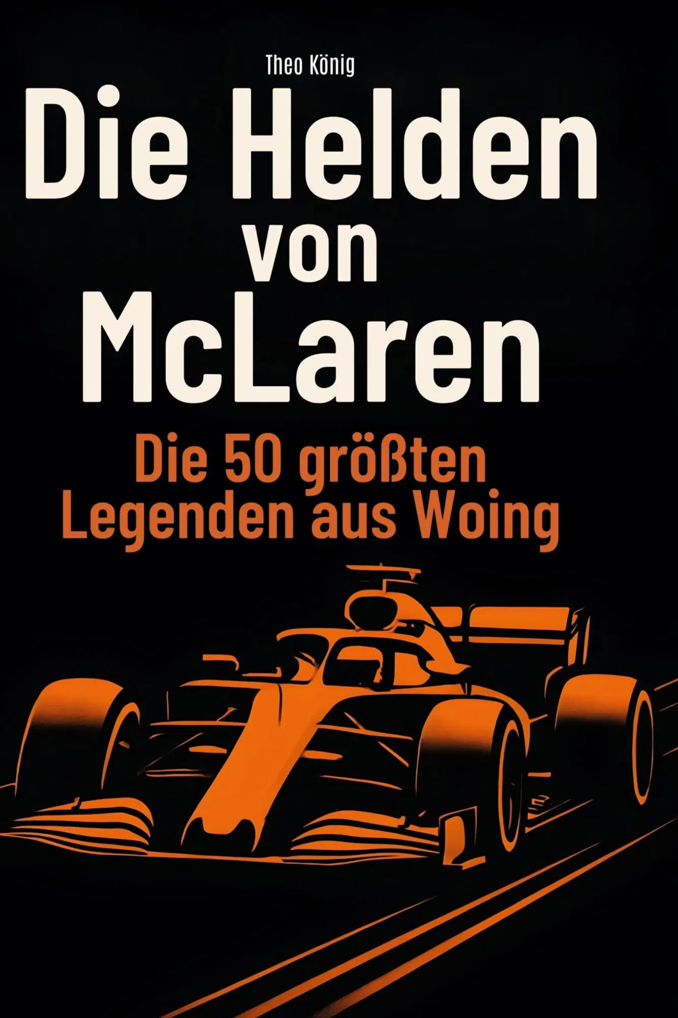 Cover: 9783695365227 | Die Helden von McLaren | Die 50 größten Legenden aus Woking | König