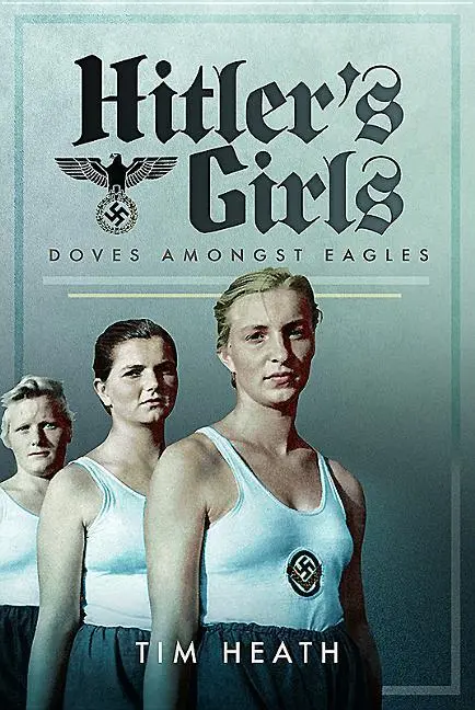 Cover: 9781526705327 | Hitler's Girls | Doves Amongst Eagles | Tim Heath | Buch | Gebunden
