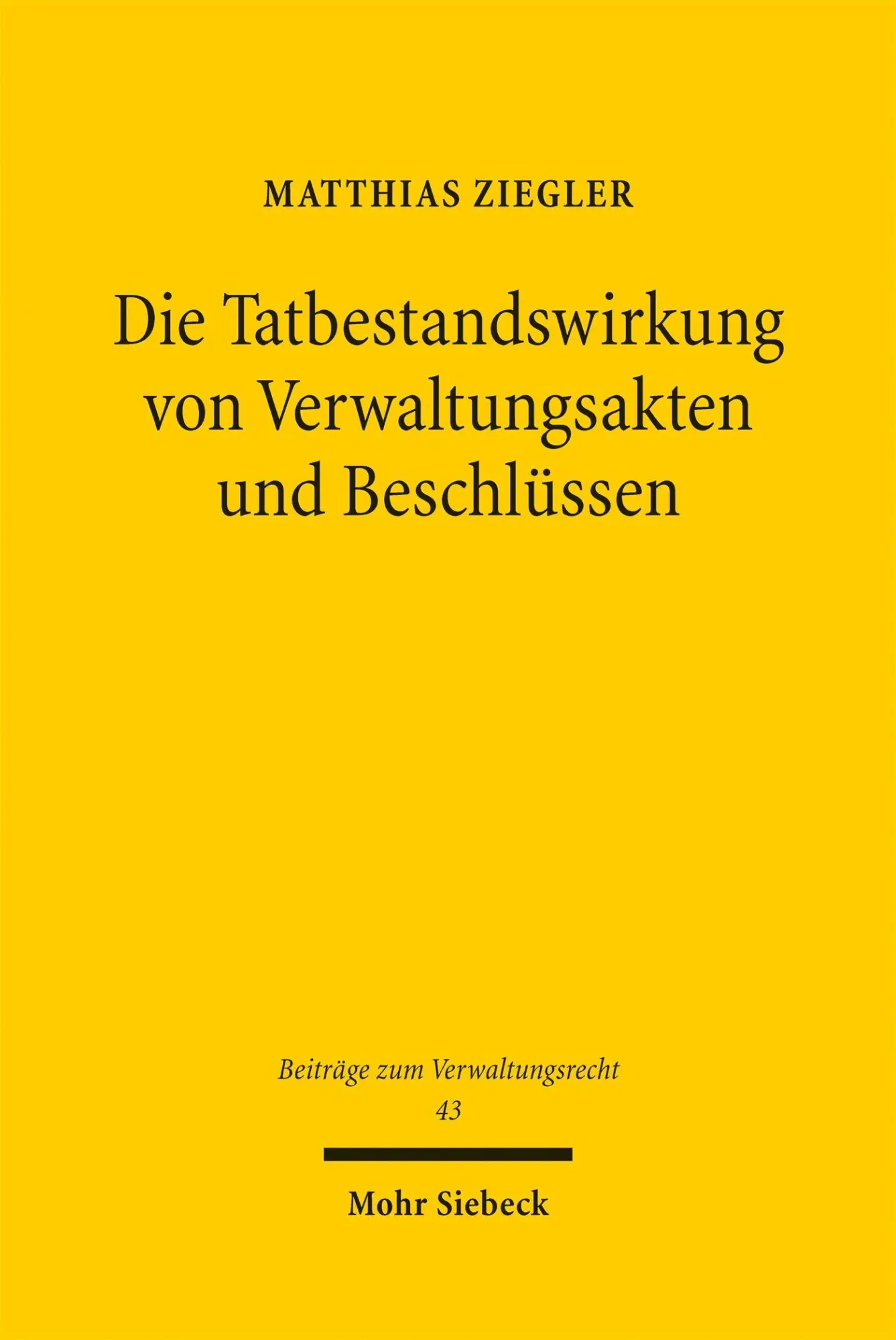 Cover: 9783161645327 | Die Tatbestandswirkung von Verwaltungsakten und Beschlüssen | Ziegler