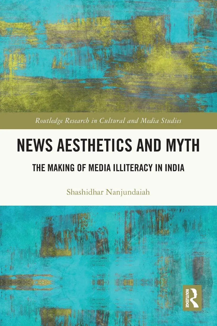 Cover: 9781032755427 | News Aesthetics and Myth | The Making of Media Illiteracy in India
