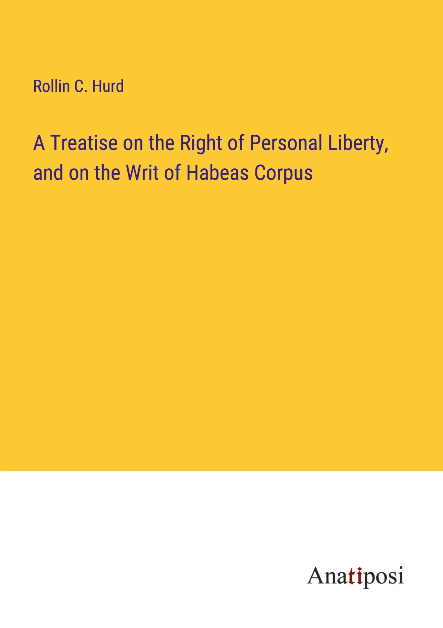 A Treatise on the Right of Personal Liberty, and on the Writ of Habeas Corpus