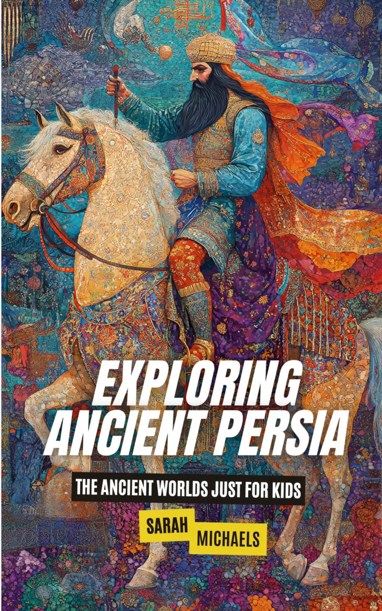Cover: 9798330565627 | Exploring Ancient Persia | The Ancient Worlds Just For Kids | Michaels