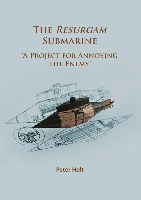 Cover: 9781784915827 | The Resurgam Submarine | 'A Project for Annoying the Enemy' | Holt