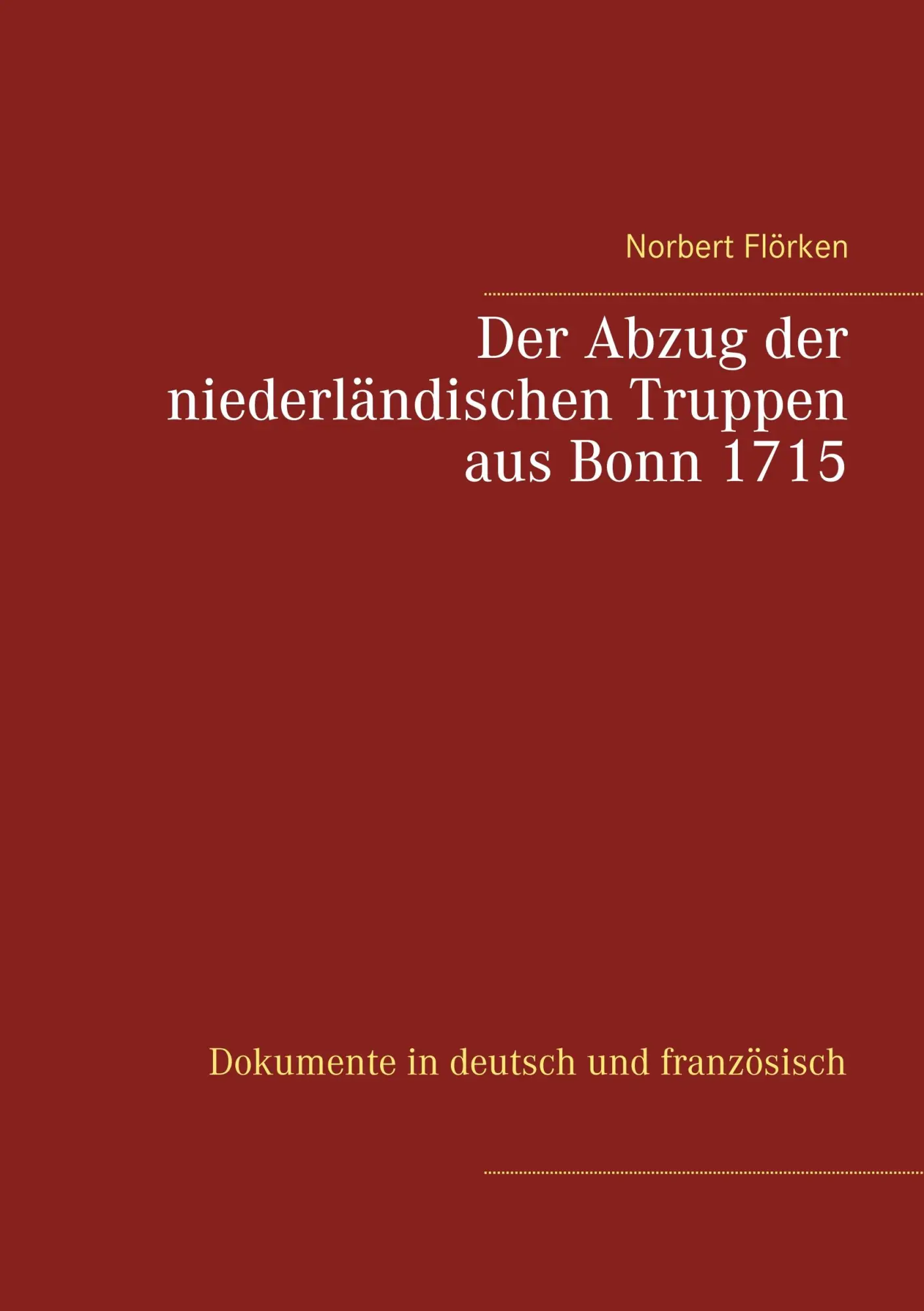 Cover: 9783748126027 | Der Abzug der niederländischen Truppen aus Bonn 1715 | Norbert Flörken