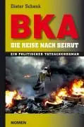 Cover: 9783939816027 | BKA | Ein politischer Tatsachenroman | Dieter Schenk | Taschenbuch