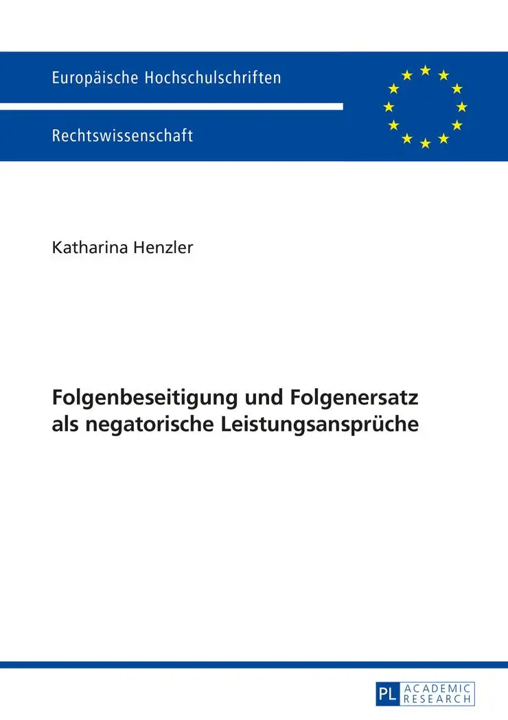 Folgenbeseitigung und Folgenersatz als negatorische Leistungsansprüche (Europäische Hochschulschriften - Reihe II)