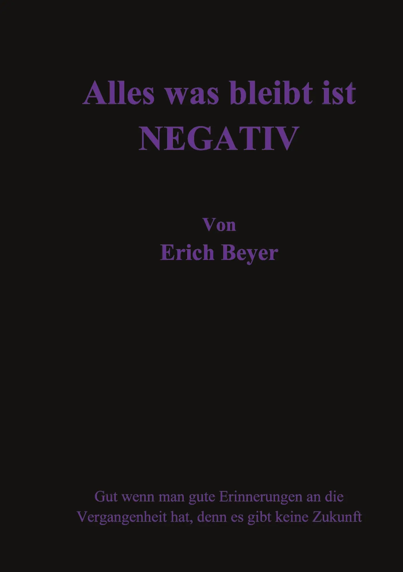 Cover: 9783756256327 | Alles was bleibt ist Negativ | Erich Beyer | Taschenbuch | 128 S.