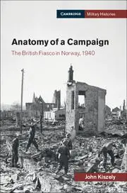 Cover: 9781316646427 | Anatomy of a Campaign | The British Fiasco in Norway, 1940 | Kiszely
