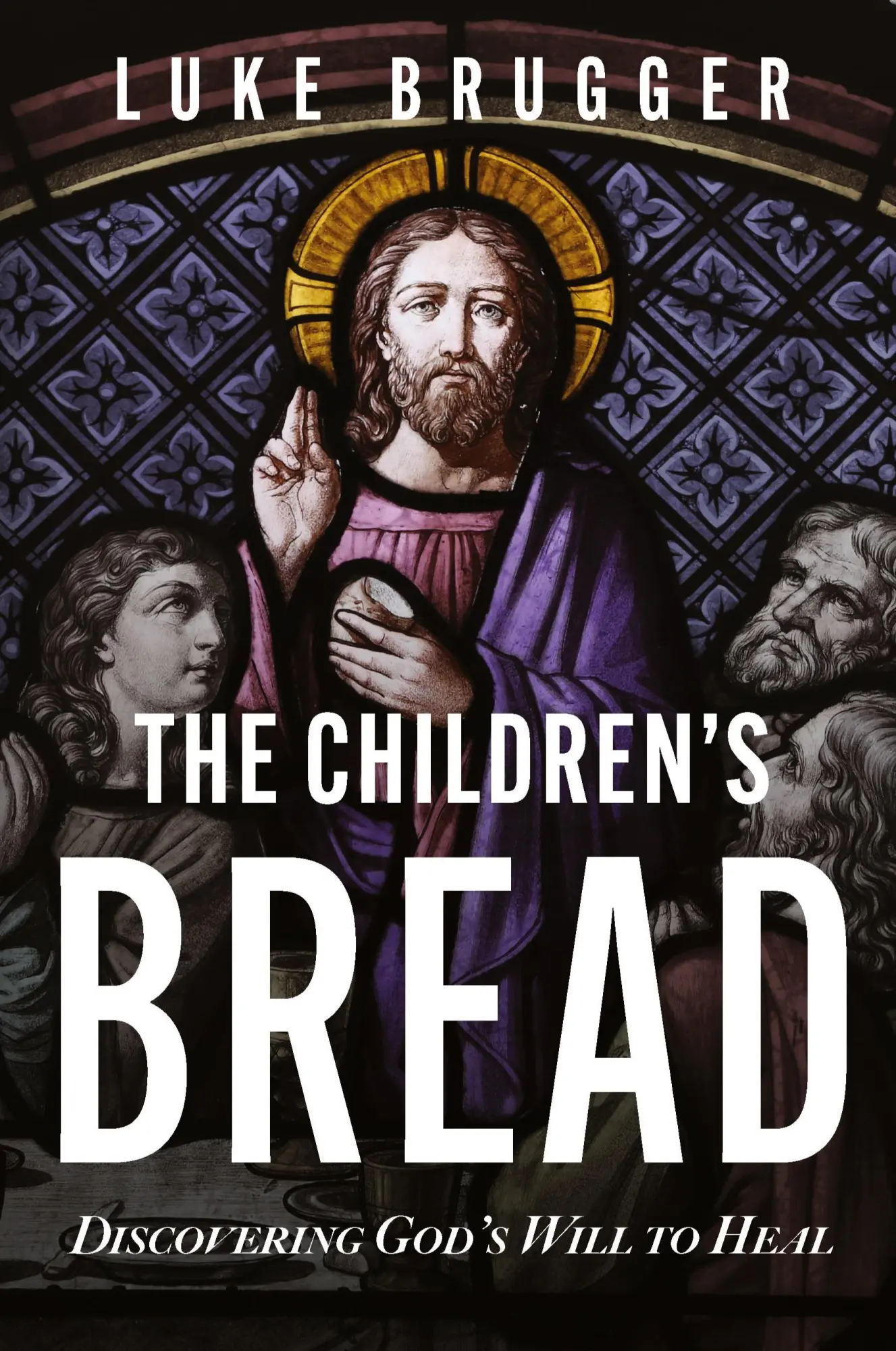 Cover: 9781644576427 | The Children's Bread | Discovering God's Will to Heal | Luke Brugger