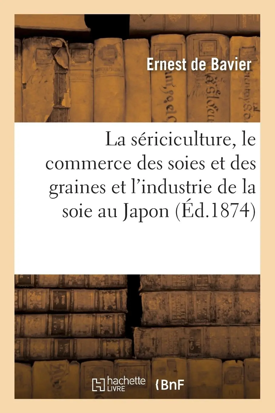 Cover: 9782019546427 | La Sériciculture, Le Commerce Des Soies Et Des Graines Et...