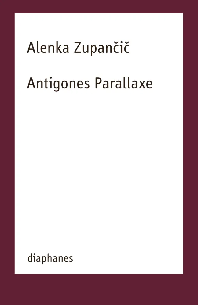 Cover: 9783035806427 | Antigones Parallaxe | Alenka Zupancic | Taschenbuch | 144 S. | Deutsch