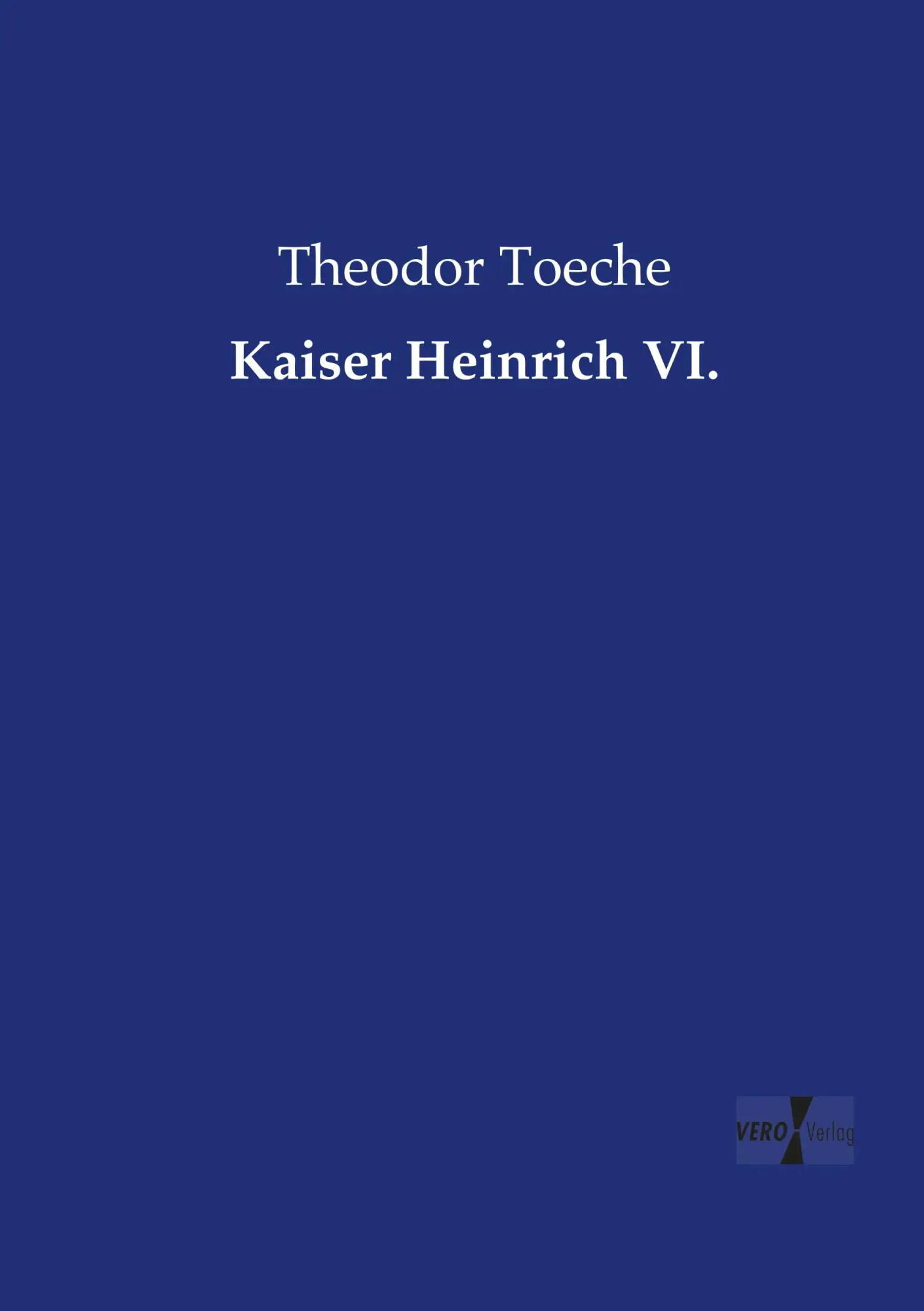 Cover: 9783957386427 | Kaiser Heinrich VI. | Theodor Toeche | Taschenbuch | 760 S. | Deutsch