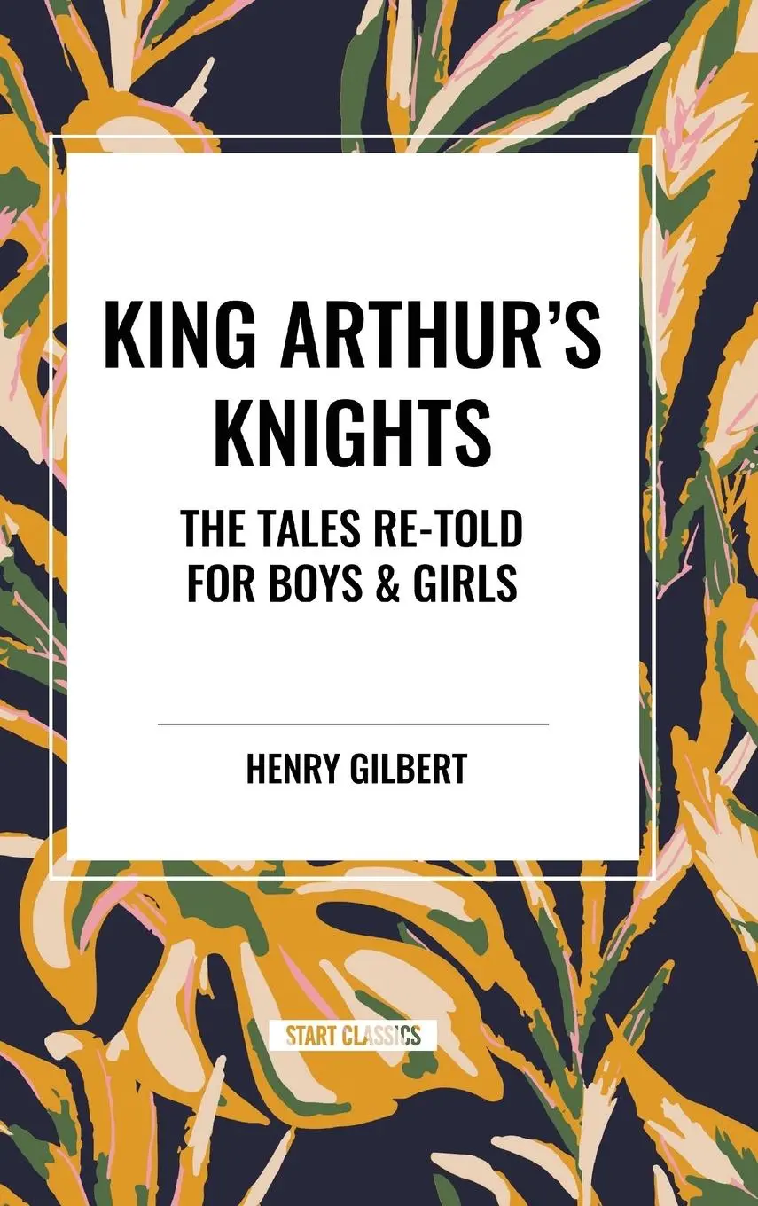 Cover: 9798880906727 | King Arthur's Knights | The Tales Re-Told for Boys &amp; Girls | Gilbert
