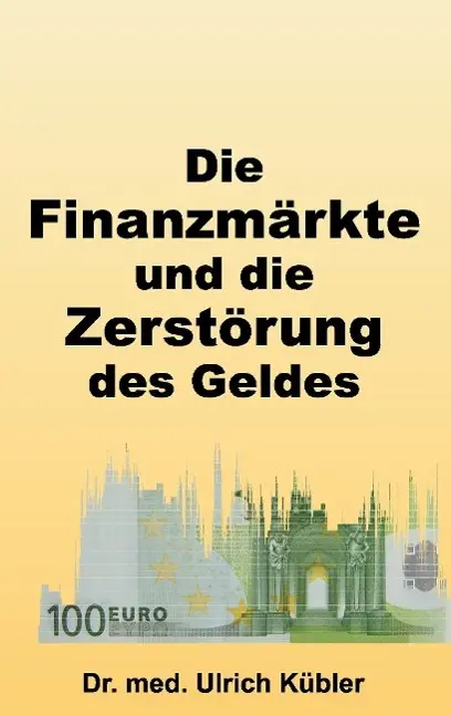 Cover: 9783732376827 | Die Finanzmärkte und die Zerstörung des Geldes | Ulrich Kübler | Buch