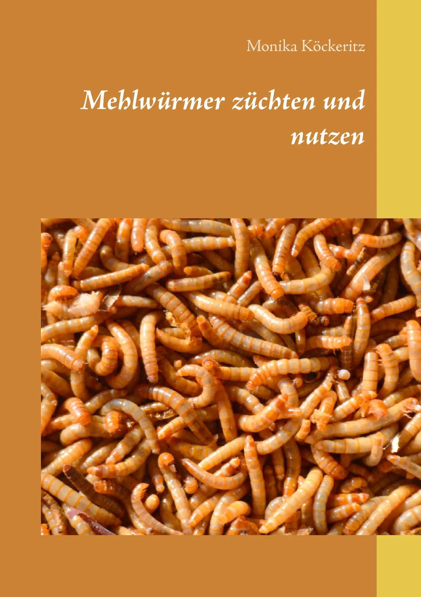 Cover: 9783734736827 | Mehlwürmer züchten und nutzen | Monika Köckeritz | Taschenbuch | 44 S.