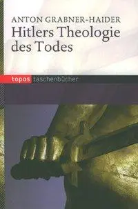 Cover: 9783836706827 | Hitlers Theologie des Todes | Anton Grabner-Haider | Taschenbuch