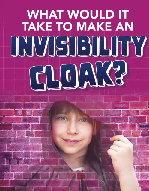 Cover: 9781474796927 | What would it Take to Make an Invisibility Cloak? | Clara Maccarald