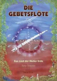 Cover: 9783890606927 | Die Gebetsflöte | Das Lied der Mutter Erde | Tony Shearer | Buch