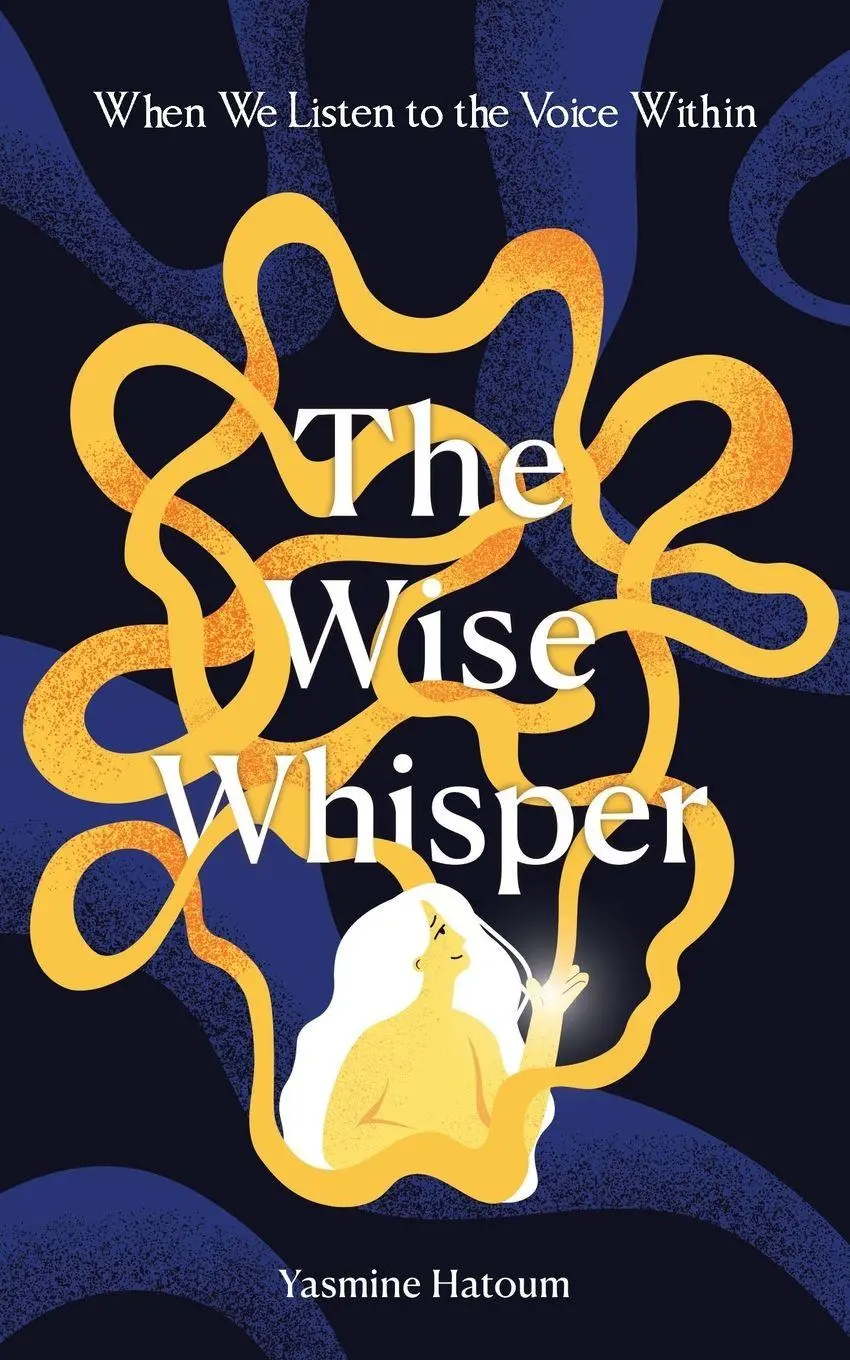 Cover: 9798765216927 | The Wise Whisper | When We Listen to the Voice Within | Yasmine Hatoum