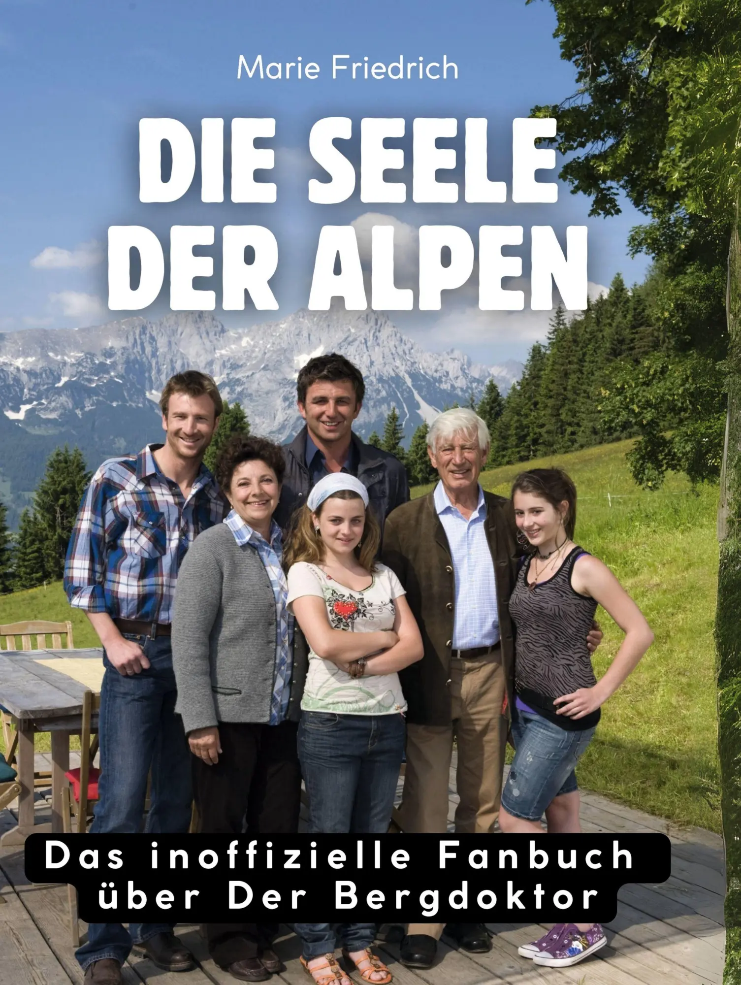 Cover: 9783695327027 | Die Seele der Alpen | Das Buch über Der Bergdoktor | Marie Friedrich