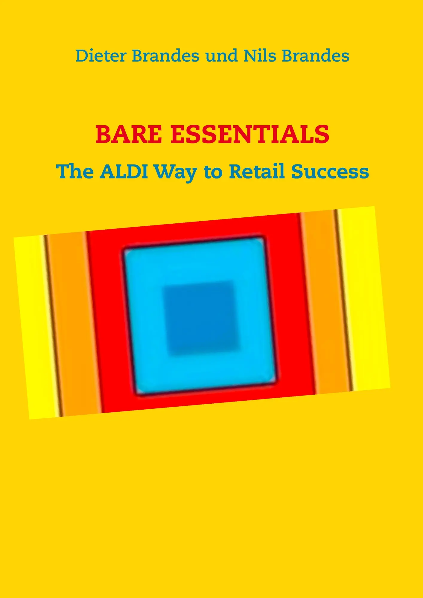 Cover: 9783844817027 | BARE ESSENTIALS | The ALDI Way to Retail Success | Brandes (u. a.)