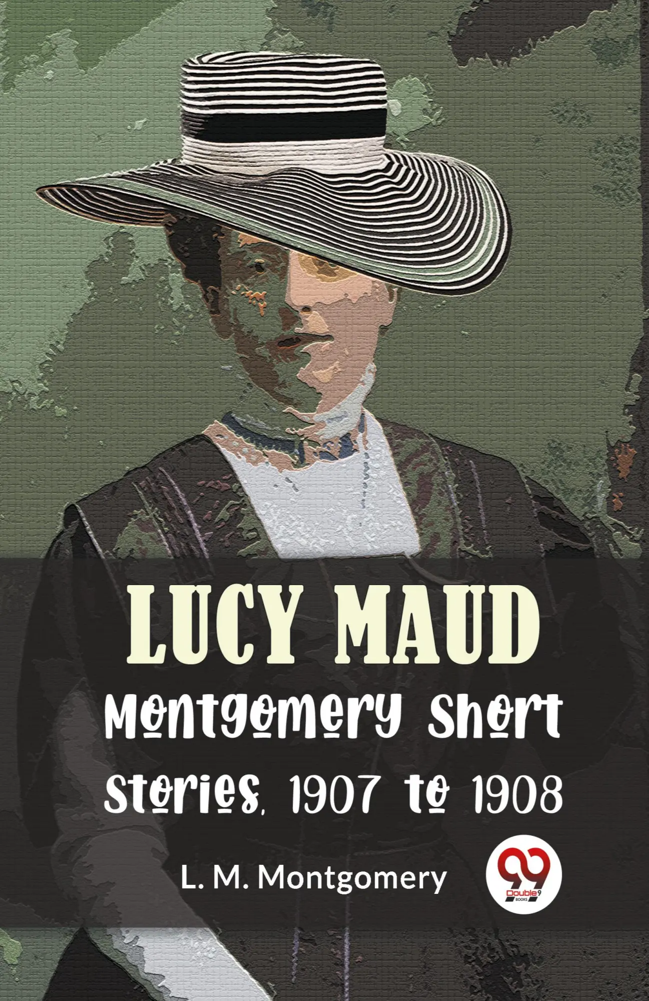 Cover: 9789358597127 | Lucy Maud Montgomery Short Stories, 1907 To 1908 | L. M. Montgomery