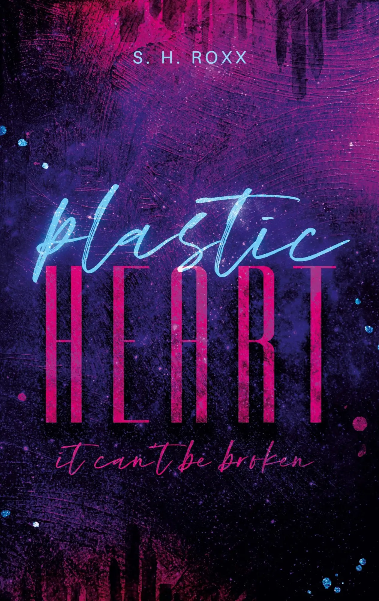 Cover: 9783754317327 | Plastic Heart | it can't be broken | S. H. Roxx | Taschenbuch | 280 S.