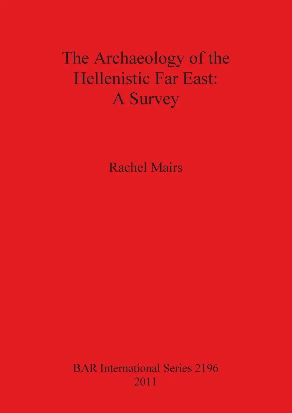 Cover: 9781407307527 | The Archaeology of the Hellenistic Far East | A Survey | Rachel Mairs