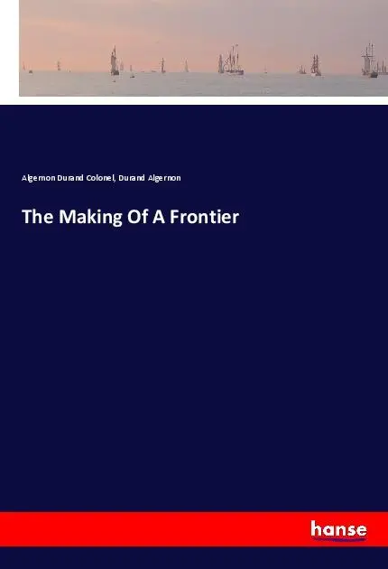 Cover: 9783348007627 | The Making Of A Frontier | Algernon Durand Colonel (u. a.) | Buch