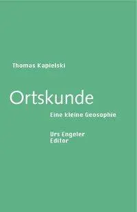Cover: 9783938767627 | Ortskunde - Eine kleine Geosophie | Sammlung Urs Engeler Editor 70