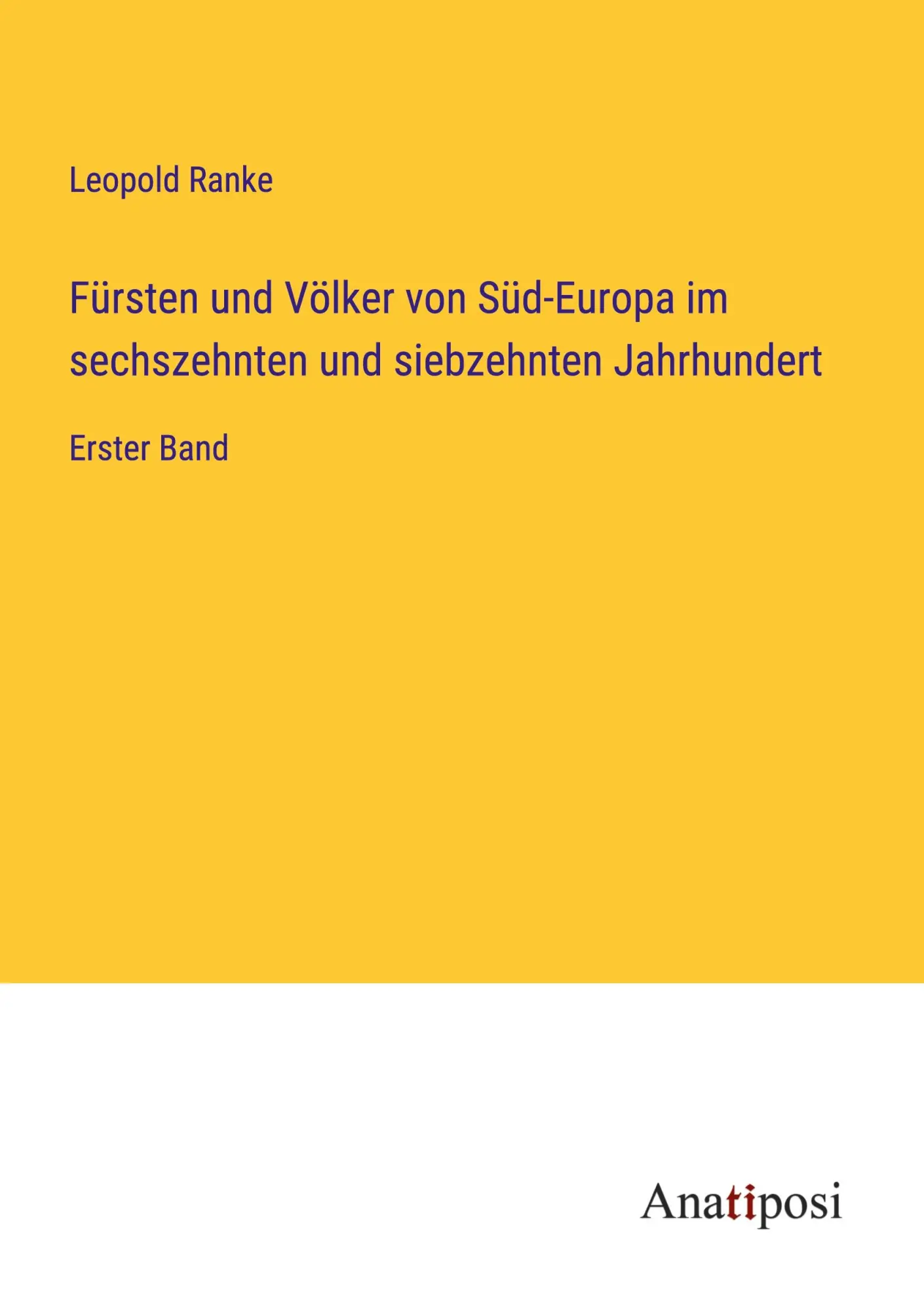 Fürsten und Völker von Süd-Europa im sechszehnten und siebzehnten Jahrhundert: Erster Band