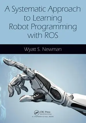 Cover: 9781498777827 | A Systematic Approach to Learning Robot Programming with Ros | Newman