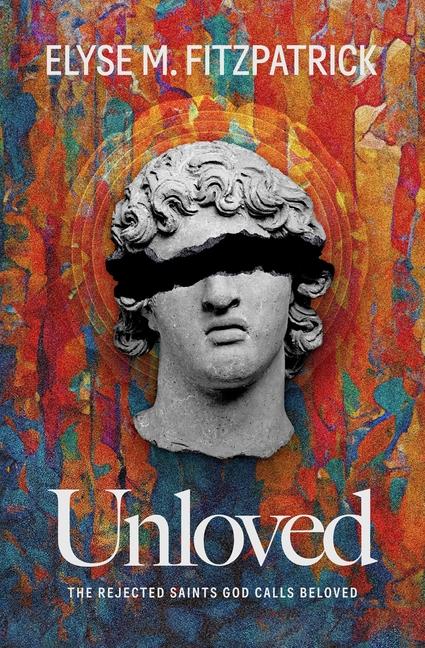 Cover: 9781683597827 | Unloved | The Rejected Saints God Calls Beloved | Elyse M Fitzpatrick
