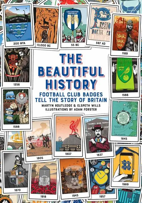 Cover: 9781785317927 | The Beautiful History: Football Club Badges Tell the Story of Britain