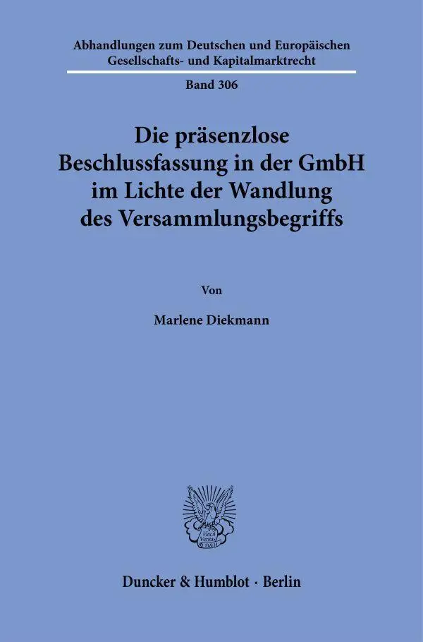Die präsenzlose Beschlussfassung in der GmbH im Lichte der Wandlung des Versammlungsbegriffs