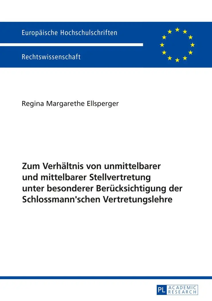 Zum Verhältnis von unmittelbarer und mittelbarer Stellvertretung unter besonderer Berücksichtigung der Schlossmann'schen Vertretungslehre (Europäische Hochschulschriften - Reihe II)