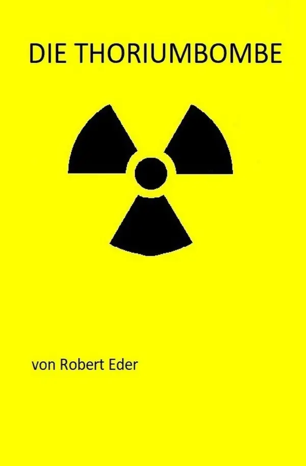 Cover: 9783752948127 | Die Thoriumbombe | Himmlers Atombombe | Robert Eder | Taschenbuch