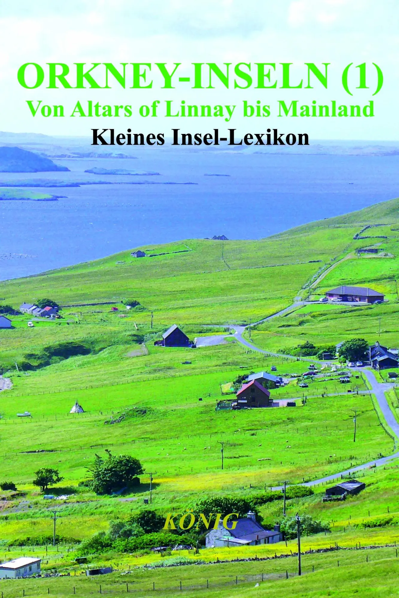 Cover: 9783910348127 | Orkney-Inseln - Band 1 - Von Altars of Linnay bis Mainland | König