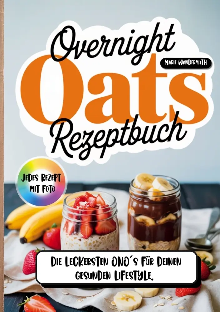 Cover: 9789403868127 | Overnight Oats Rezeptbuch- Jedes Rezept mit Foto. | Marie Wandermuth