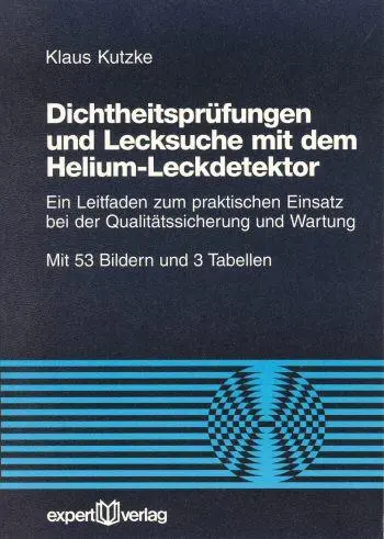Cover: 9783816908227 | Dichtheitsprüfung und Lecksuche mit dem Helium-Leckdetektor | Kutzke