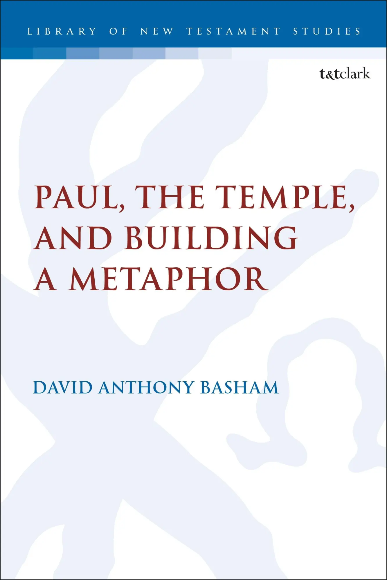 Cover: 9780567718327 | Paul, the Temple, and Building a Metaphor | David Anthony Basham