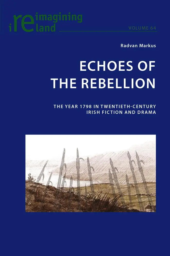 Echoes of the Rebellion: The Year 1798 in Twentieth-Century Irish Fiction and Drama (Reimagining Ireland)