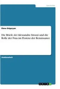 Cover: 9783346198327 | Die Briefe der Alessandra Strozzi und die Rolle der Frau im Florenz...