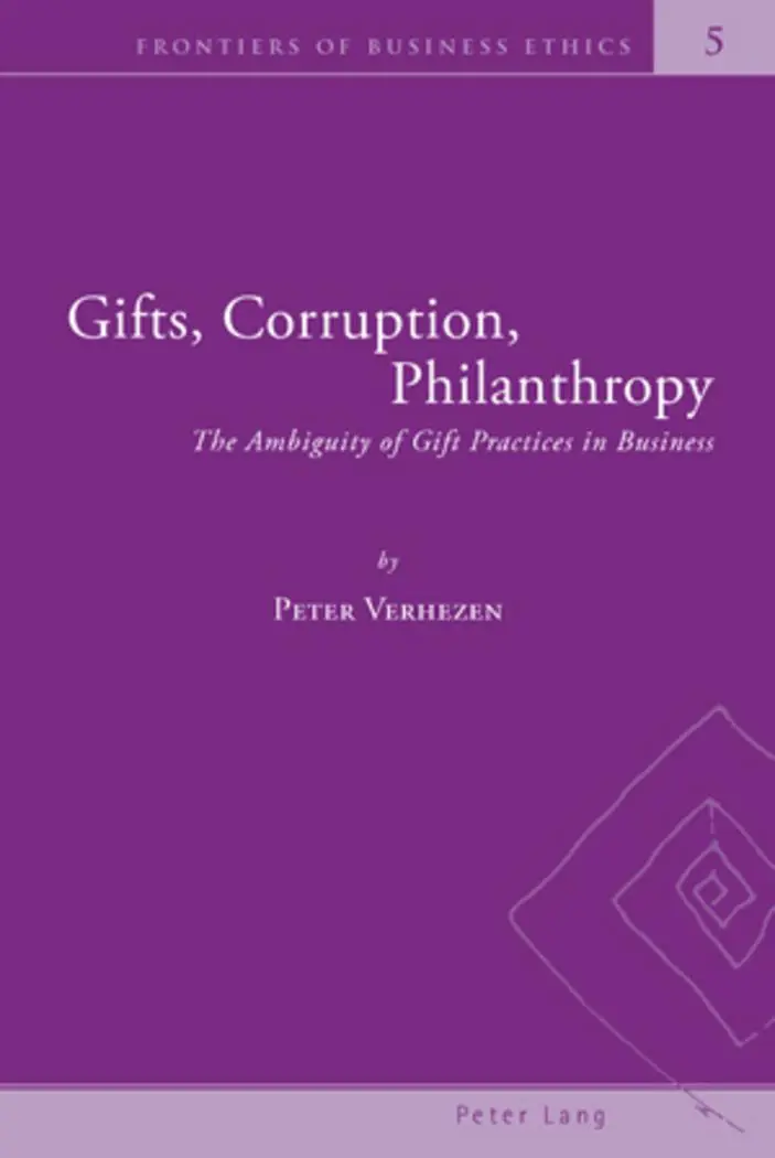 Gifts, Corruption, Philanthropy: The Ambiguity of Gift Practices in Business (Frontiers of Business Ethics)
