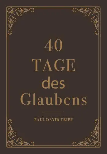 Cover: 9783947978427 | 40 Tage des Glaubens | Ein Andachtsbuch | Paul D. Tripp | Buch | 2022
