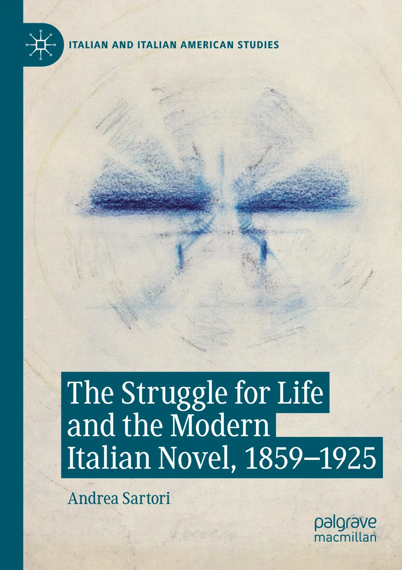 The Struggle for Life and the Modern Italian Novel, 1859-1925 (Italian and Italian American Studies)