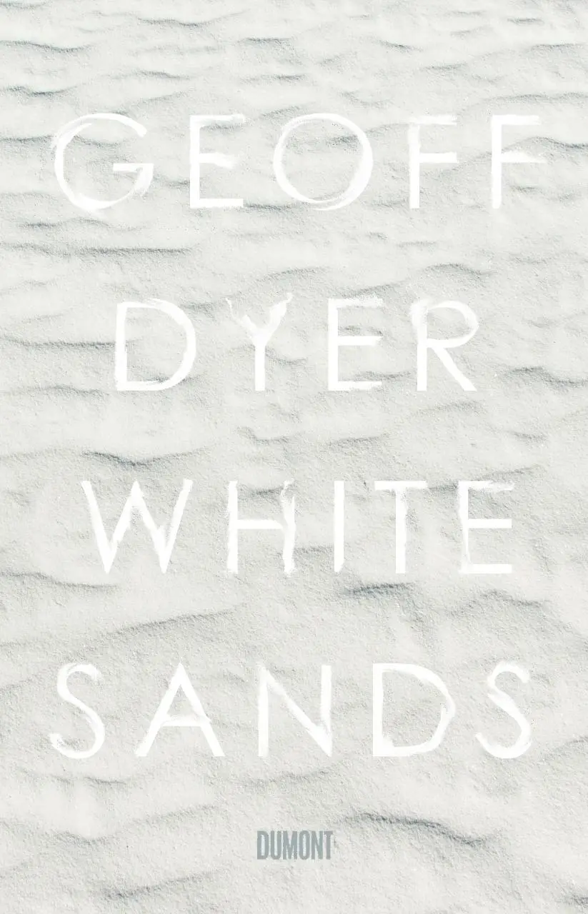 Cover: 9783832198527 | White Sands | Erlebnisse aus der Außenwelt | Geoff Dyer | Buch | 2017
