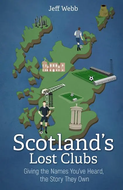 Cover: 9781785318627 | Scotland's Lost Clubs | Jeff Webb | Buch | Englisch | 2021
