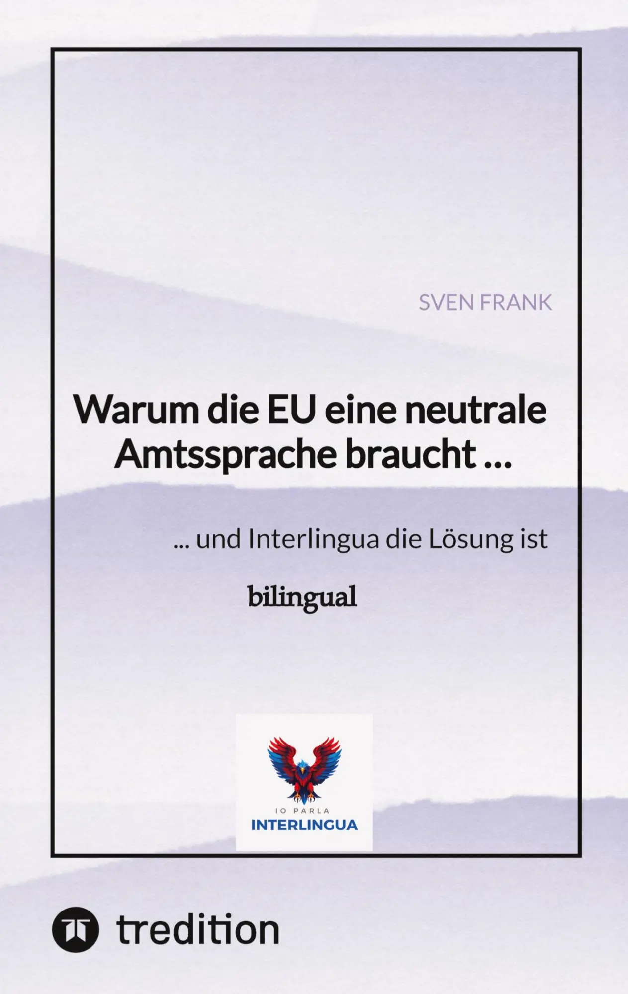 Cover: 9783384548627 | Warum die EU eine neutrale Amtssprache braucht ... | Sven Frank | Buch